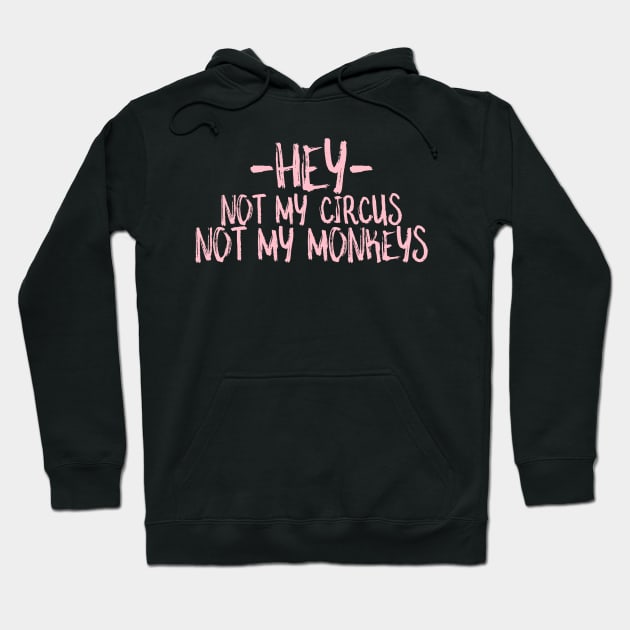 hey not my circus not my monkeys Hoodie by crazytshirtstore